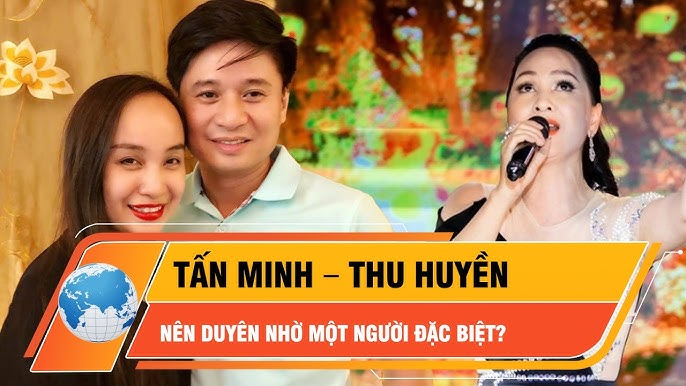 Chuyện chưa kể về ''bà mối'' se duyên cho Tấn Minh – Thu Huyền